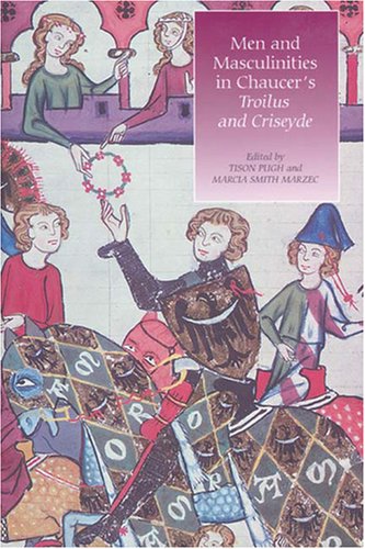 Men And Masculinities In Chaucers Troilus And Criseyde Chaucer Studies Tison Pugh