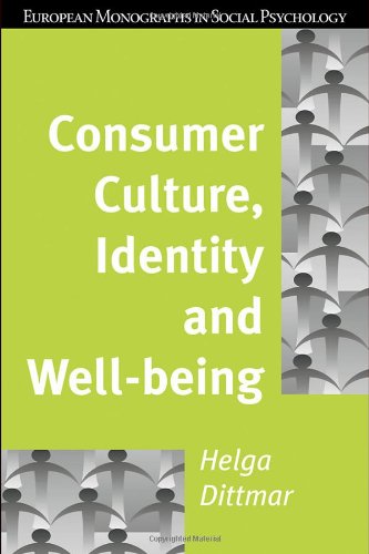 Consumer Culture Identity And Wellbeing The Search For The Good Life And The Body Perfect European Monographs In Social Psychology 1st Edition Helga Dittmar
