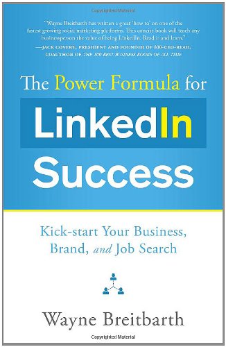 The Power Formula For Linkedin Success Kickstart Your Business Brand And Job Search Wayne Breitbarth