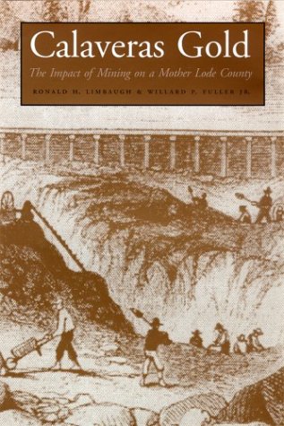 Calaveras Gold The Impact Of Mining On A Mother Lode County Ronald H Limbaugh