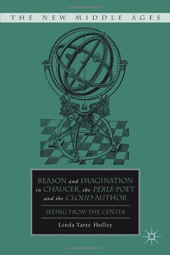 Reason And Imagination In Chaucer The Perlepoet And The Cloudauthor Seeing From The Center New Middle Ages Linda Tarte Holley