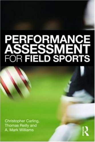 Performance Assessment For Field Sports Physiological Psychological And Match Notational Assessment In Practice Christopher Carling