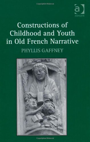 Constructions Of Childhood And Youth In Old French Narrative Phyllis Gaffney
