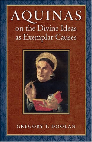 Aquinas On The Divine Ideas As Exemplar Causes Gregory T Doolan
