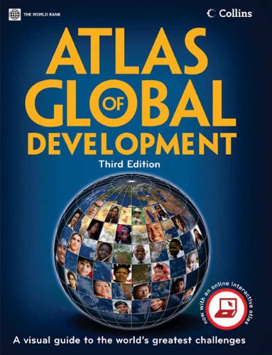 Atlas Of Global Development A Visual Guide To The Worlds Greatest Challenges 3rd Edition World Bank