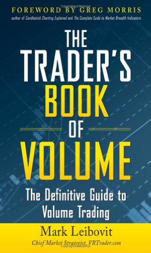 The Traders Book Of Volume The Definitive Guide To Volume Trading 1st Edition Mark Leibovit