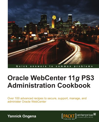 Oracle Webcenter 11g Ps3 Administration Cookbook Yannick Ongena