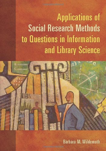 Applications Of Social Research Methods To Questions In Information And Library Science Barbara M Wildemuth