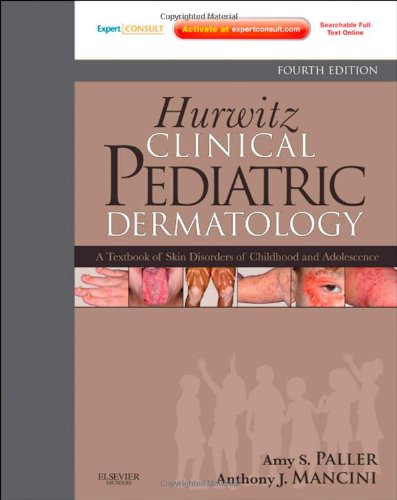 Hurwitz Clinical Pediatric Dermatology A Textbook Of Skin Disorders Of Childhood And Adolescence 4th Edition Amy Paller