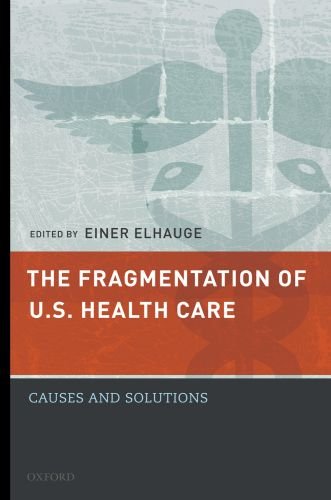 The Fragmentation Of Us Health Care Causes And Solutions Einer Elhauge