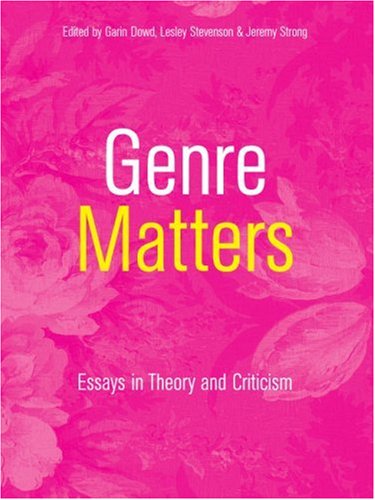 Genre Matters Essays In Theory And Criticism Garin Dowd Lesley Stevenson