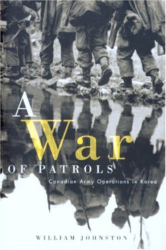 War Of Patrols Canadian Army Operations In Korea William Cameron Johnston