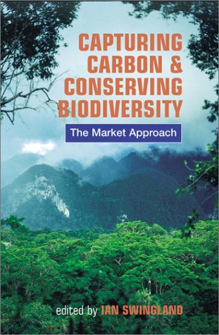 Capturing Carbon And Conserving Biodiversity The Market Approach Ian Swingland