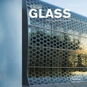 Clear Glass Creating New Perspectives Chris Van Uffelen
