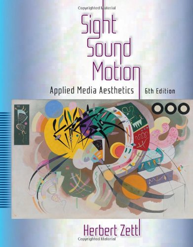 Sight Sound Motion Applied Media Aesthetics Wadsworth Series In Broadcast And Production 6th Edition Herbert Zettl