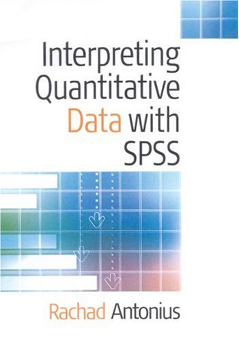 Interpreting Quantitative Data With Spss 1st Edition Rachad Antonius