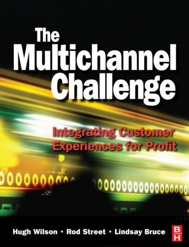 The Multichannel Challenge Integrating Customer Experiences For Profit Hugh Wilson