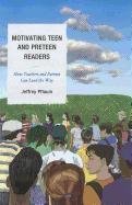 Motivating Teen And Preteen Readers How Teachers And Parents Can Lead The Way Jeffrey Pflaum
