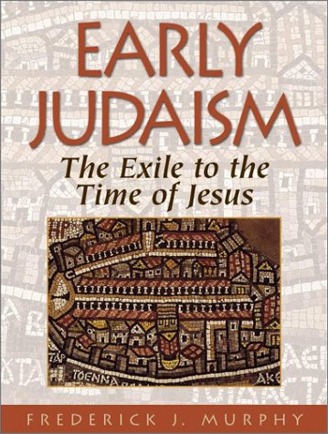 Early Judaism The Exile To The Time Of Jesus Frederick J Murphy