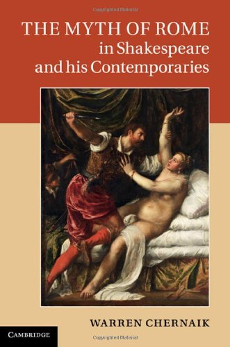 The Myth Of Rome In Shakespeare And His Contemporaries 1st Edition Warren Chernaik