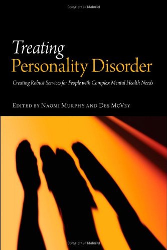 Treating Personality Disorder Creating Robust Services For People With Complex Mental Health Needs First Edition Naomi Murphy