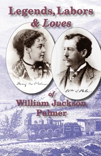 Legends Labors Loves William Jackson Palmer 18361909 Tim Blevins
