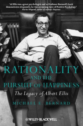 Rationality And The Pursuit Of Happiness The Legacy Of Albert Ellis 1st Edition Michael E Bernard