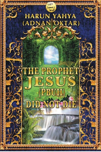 The Prophet Jesus Pbuh Did Not Die Harun Yahya