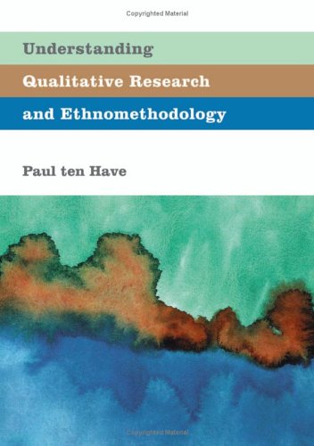 Understanding Qualitative Research And Ethnomethodology 1st Edition Paul Ten Have