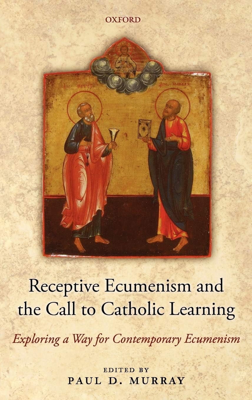 Receptive Ecumenism And The Call To Catholic Learning Exploring A Way For Contemporary Ecumenism Paul D Murray
