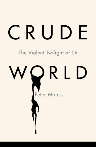 Crude World The Violent Twilight Of Oil First Edition 1 In Number Line Peter Maass