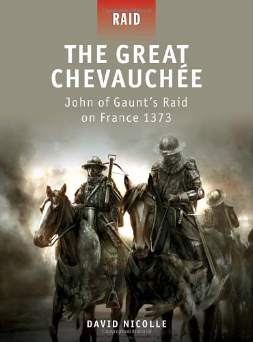 The Great Chevauchee John Of Gaunts Raid On France 1373 David Nicolle