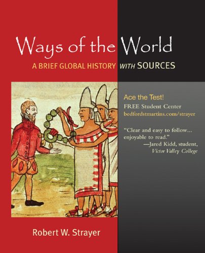 Ways Of The World A Brief Global History With Sources Volumes 1 And 2 Combined Edition First Edition Robert W Strayer