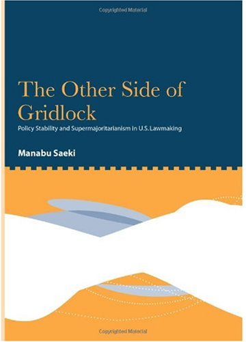 The Other Side Of Gridlock Policy Stability And Supermajoritarianism In Us Lawmaking Manabu Saeki