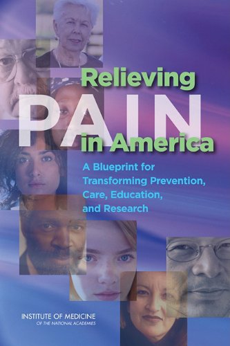 Relieving Pain In America A Blueprint For Transforming Prevention Care Education And Research 1st Edition Care