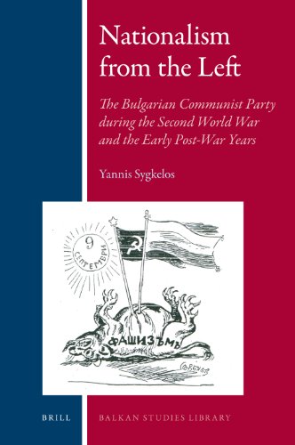 Nationalism From The Left The Bulgarian Communist Party During The Second World War And The Early Postwar Years Balkan Studies Library Yannis Sygkelos