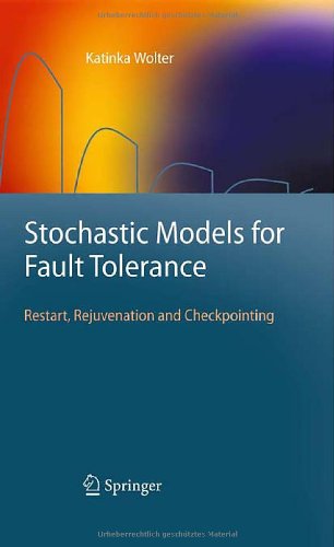 Stochastic Models For Fault Tolerance Restart Rejuvenation And Checkpointing 1st Edition Katinka Wolter Auth
