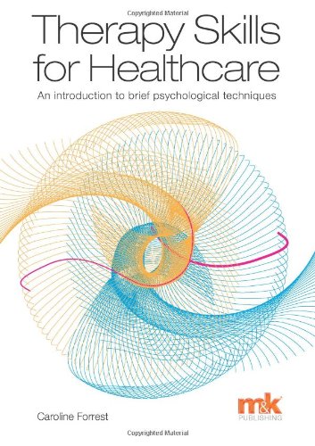Therapy Skills For Healthcare An Introduction To Brief Psychological Techniques Caroline Forrest