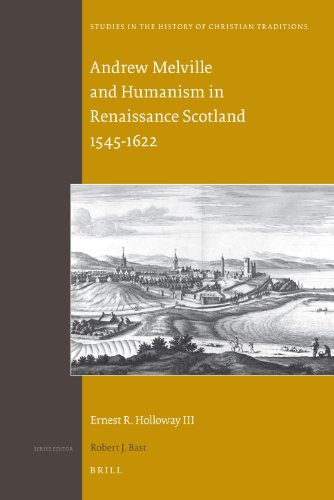 Andrew Melville And Humanism In Renaissance Scotland 15451622 Studies In The History Of Christian Traditions 1st Ernest R Holloway Iii