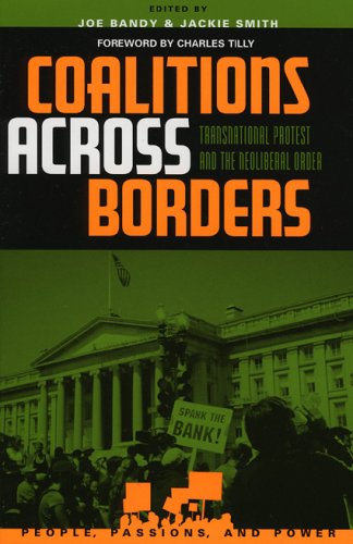 Coalitions Across Borders Transnational Protest And The Neoliberal Order People Passions And Power Social Movements Interest Organizations And The P Joe Bandy
