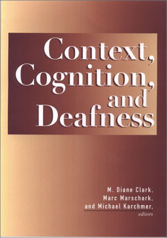 Context Cognition And Deafness 1st M Diane Clark Marc Marschark