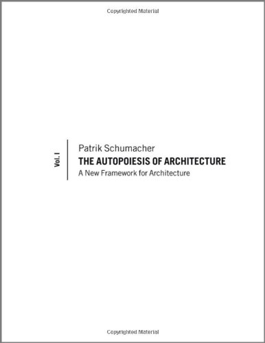 The Autopoiesis Of Architecture A New Framework For Architecture 1st Edition Patrik S Schumacher