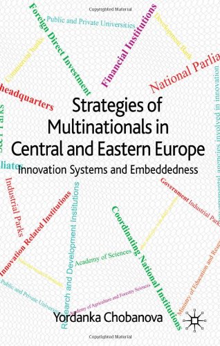 Strategies Of Multinationals In Central And Eastern Europe Innovation Systems And Embeddedness 1st Edition Yordanka Chobanova