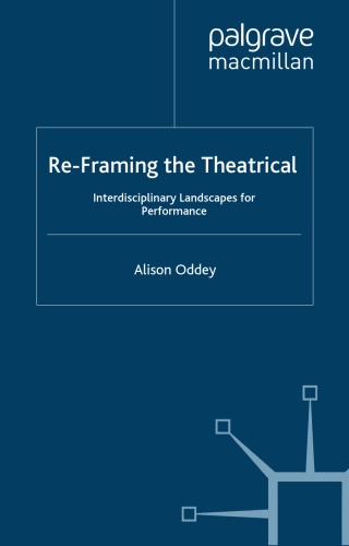 Reframing The Theatrical Electronic Book Interdisciplinary Landscapes For Performance Alison Oddey