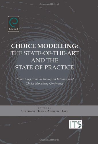 Choice Modelling The Stateoftheart And The Stateofpractice Proceedings From The Inaugural International Choice Modelling Conference Stephane Hess