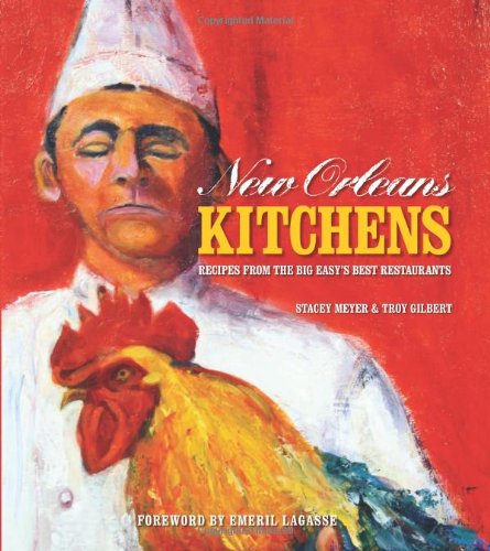 New Orleans Kitchens Recipes From The Big Easys Best Restaurants 1st Stacey Meyer