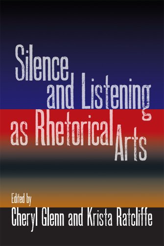 Silence And Listening As Rhetorical Arts 1st Edition Cheryl Glenn