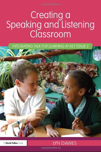 Creating A Speaking And Listening Classroom Integrating Talk For Learning At Key Stage 2 Lyn Dawes