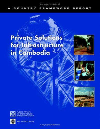 Private Solutions For Infrastructure In Cambodia A Country Framework Report World Bank