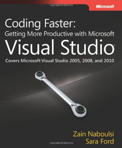 Coding Faster Getting More Productive With Microsoft Visual Studio Covers Microsoft Visual Studio 2005 2008 And 2010 Developer 1st Edition Zain Naboulsi
